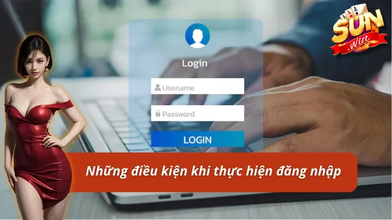 Các điều kiện cần nắm khi đăng nhập Sunwin 